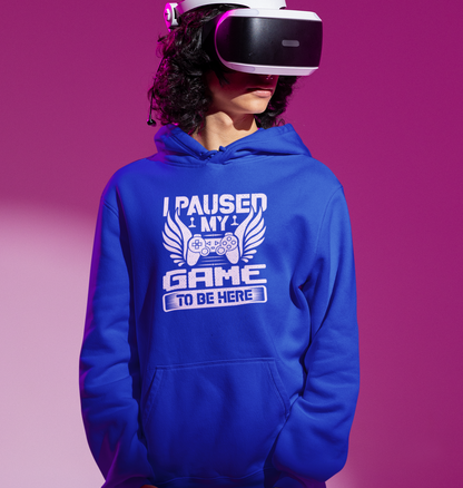 Paused My Game To Be Here Hoodie